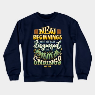 New Beginnings Disguised Painful Endings Opportunity Lao Tzu Crewneck Sweatshirt